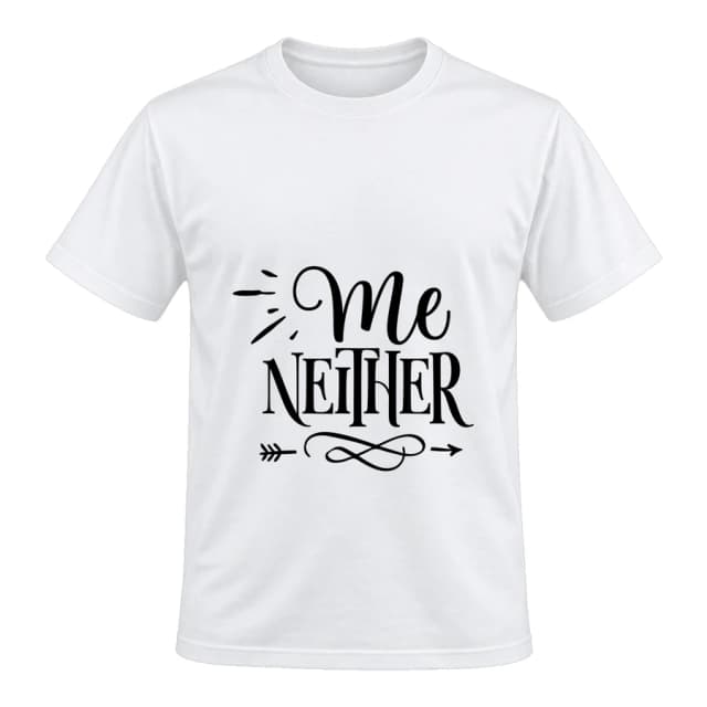 T-shirt — Me neither